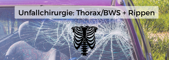 Unfallchirurgie: Thorax/BWS + Rippen